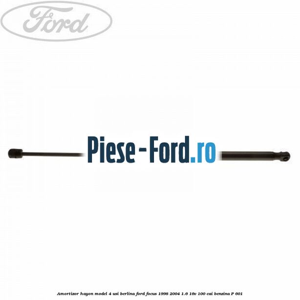Amortizor hayon model 4 usi berlina Ford Focus 1998-2004 1.6 16V 100 cai #0C0255B6B1 Amortizor hayon model 4 usi berlina Ford Focus 1998-2004 1.6 16V 100 cai benzina #0C0255B6B1